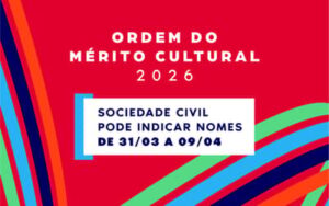 Ordem do Mérito Cultural 2026: sociedade civil pode indicar nomes de 31/03 a 09/04